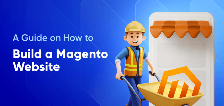 How to Build a Magento Website: From Planning to a Successful Launch of Online Store